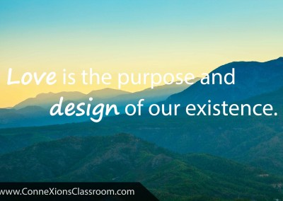 Love is the purpose and design of our existence