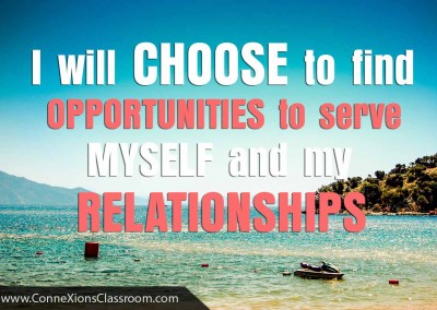 I will choose to find opportunities to serve myself and my relationships