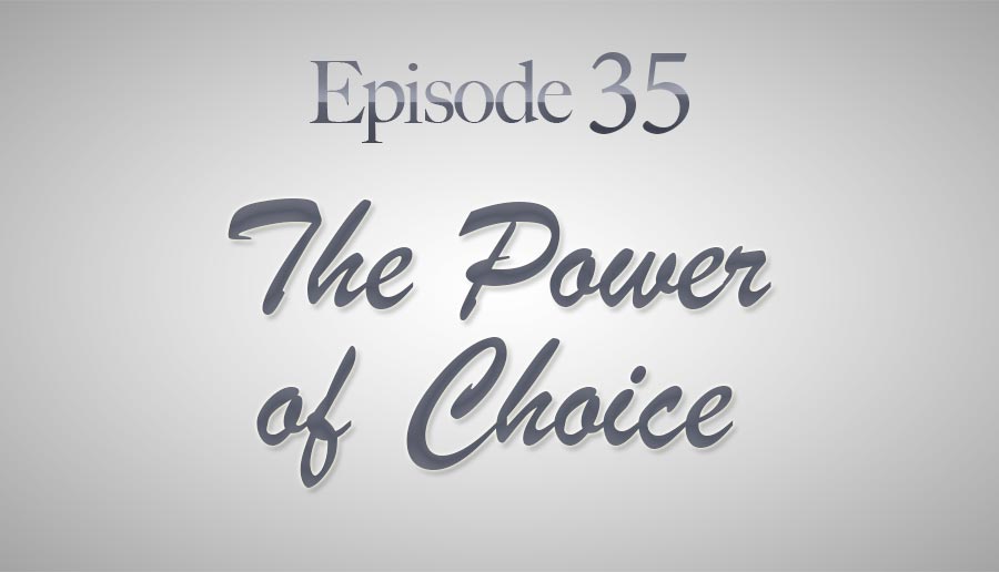 Episode 35: The Power of Choice