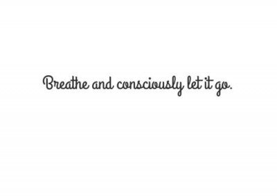 Breathe and consciously let it go.