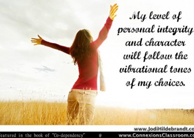 My level of personal integrity and character will follow the vibration tones of my choices.