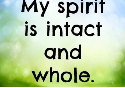 My spirit is intact and whole.