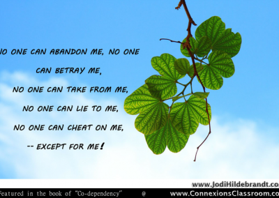 No one can abandon me, no one can betray me, no one can take from me, no one can lie to me, no one can cheat me, except for me!