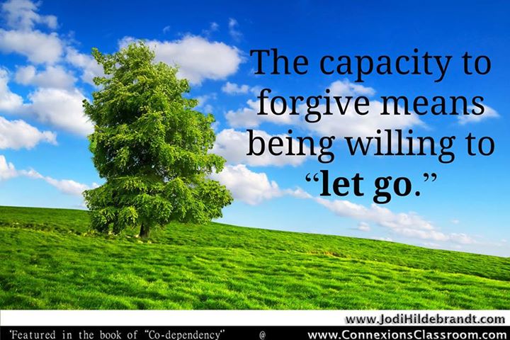 The capacity to forgive means being willing to let go.