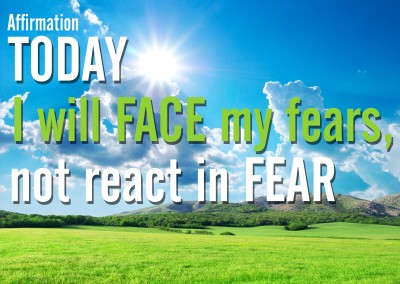 I will face my fears, not react in fear