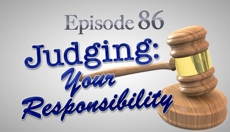 Episode 86: Judging—Your Responsibility